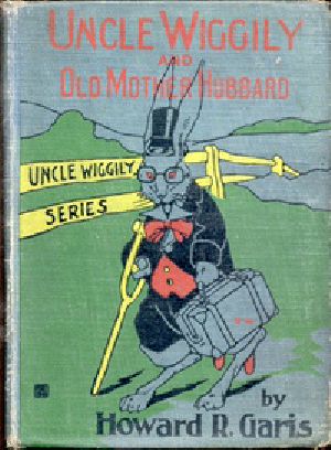 [Gutenberg 23213] • Uncle Wiggily and Old Mother Hubbard / Adventures of the Rabbit Gentleman with the Mother Goose Characters